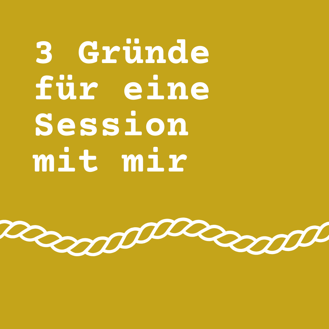3 Gründe für eine Session mit mir